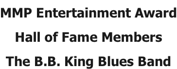 MMP Entertainment Award Hall of Fame Members The B.B. King Blues Band