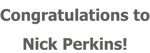 Congratulations to Nick Perkins!
