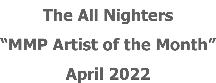 The All Nighters “MMP Artist of the Month” April 2022