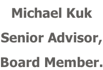 Michael Kuk Senior Advisor, Board Member.