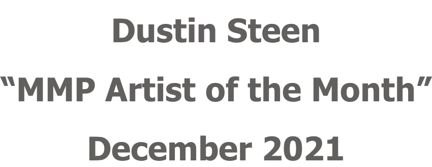 Dustin Steen “MMP Artist of the Month” December 2021