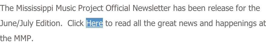 The Mississippi Music Project Official Newsletter has been release for the  June/July Edition.  Click Here to read all the great news and happenings at the MMP.