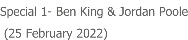 Special 1- Ben King & Jordan Poole  (25 February 2022)