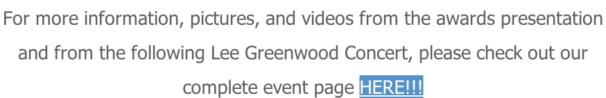 For more information, pictures, and videos from the awards presentation  and from the following Lee Greenwood Concert, please check out our  complete event page HERE!!!
