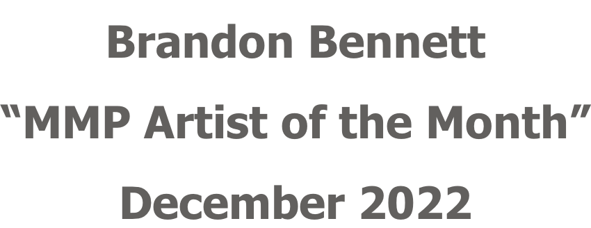 Brandon Bennett “MMP Artist of the Month” December 2022