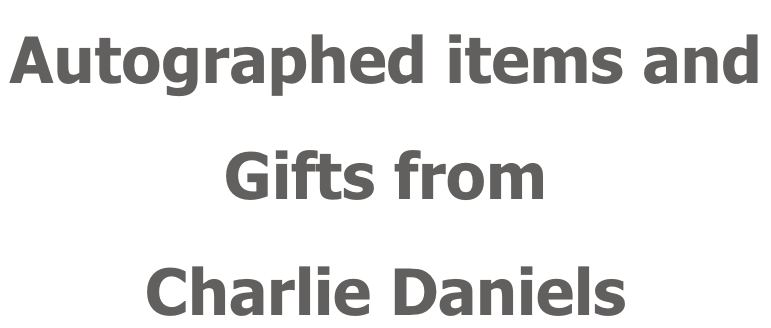 Autographed items and  Gifts from Charlie Daniels
