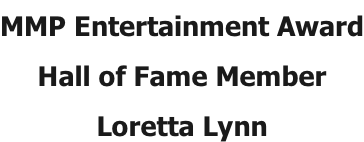 MMP Entertainment Award Hall of Fame Member Loretta Lynn