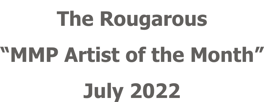 The Rougarous “MMP Artist of the Month” July 2022