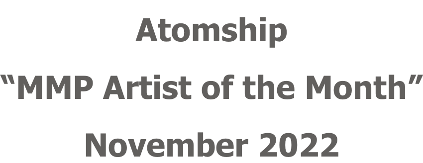 Atomship “MMP Artist of the Month” November 2022