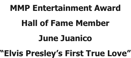 MMP Entertainment Award Hall of Fame Member June Juanico “Elvis Presley’s First True Love”