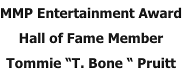 MMP Entertainment Award Hall of Fame Member Tommie “T. Bone “ Pruitt