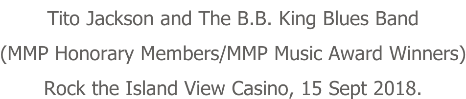 Tito Jackson and The B.B. King Blues Band (MMP Honorary Members/MMP Music Award Winners) Rock the Island View Casino, 15 Sept 2018.