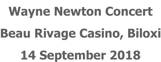 Wayne Newton Concert Beau Rivage Casino, Biloxi 14 September 2018