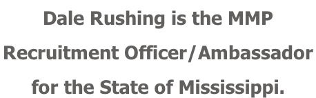 Dale Rushing is the MMP Recruitment Officer/Ambassador  for the State of Mississippi.
