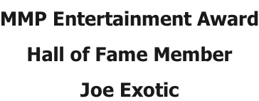 MMP Entertainment Award Hall of Fame Member Joe Exotic