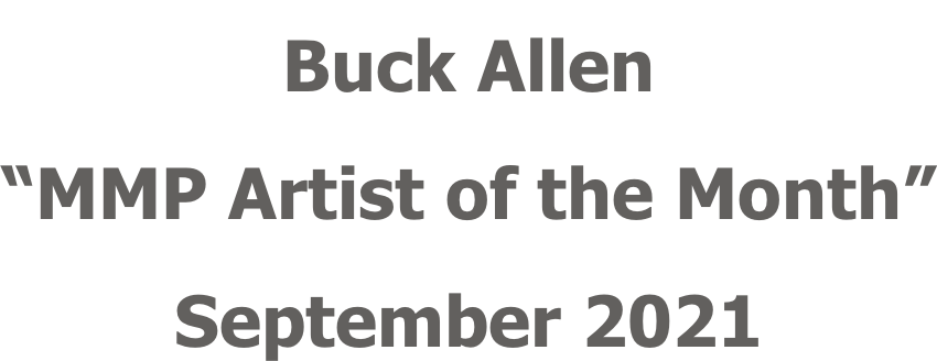 Buck Allen “MMP Artist of the Month” September 2021