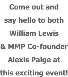 Come out and  say hello to both William Lewis & MMP Co-founder Alexis Paige at  this exciting event!