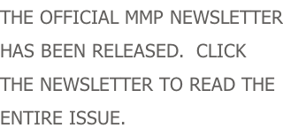 THE OFFICIAL MMP NEWSLETTER HAS BEEN RELEASED.  CLICK THE NEWSLETTER TO READ THE ENTIRE ISSUE.