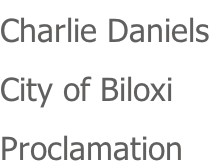 Charlie Daniels  City of Biloxi Proclamation