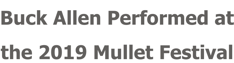 Buck Allen Performed at the 2019 Mullet Festival