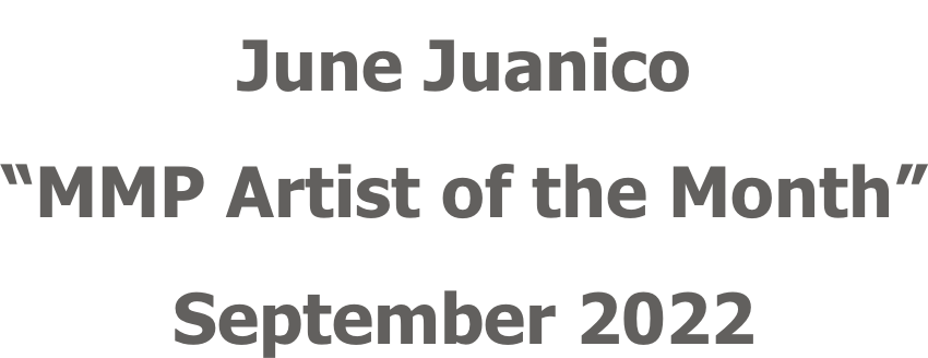 June Juanico “MMP Artist of the Month” September 2022