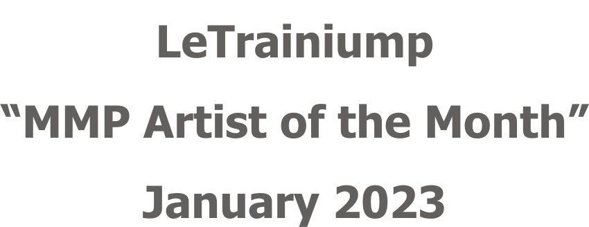 LeTrainiump “MMP Artist of the Month” January 2023