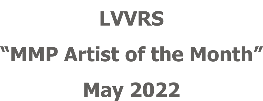 LVVRS “MMP Artist of the Month” May 2022