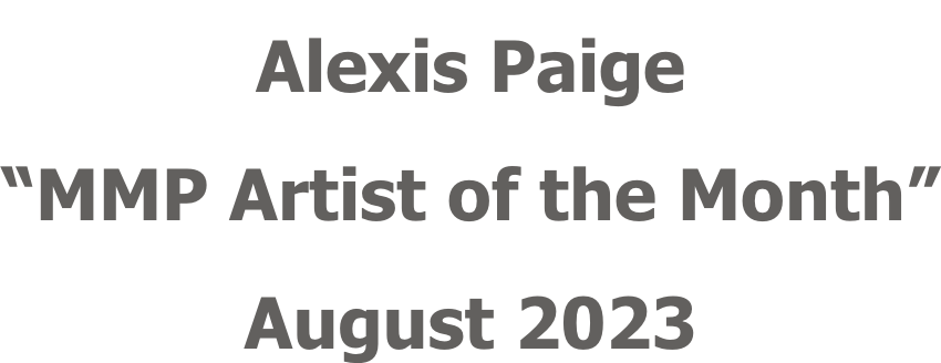 Alexis Paige “MMP Artist of the Month” August 2023