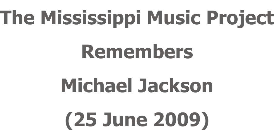 The Mississippi Music Project Remembers  Michael Jackson (25 June 2009)