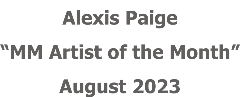 Alexis Paige “MM Artist of the Month” August 2023