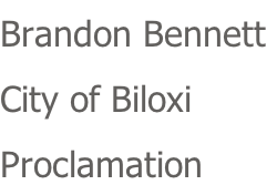 Brandon Bennett  City of Biloxi Proclamation
