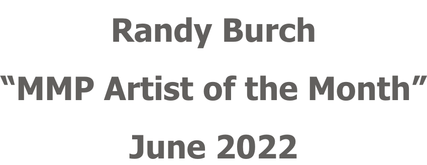 Randy Burch “MMP Artist of the Month” June 2022